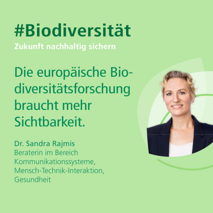 Biodiversität. Zukunft nachhaltig sichern. "Die europäische Biodiversitätsforschung braucht mehr Sichtbarkeit", Dr. Sandra Rajmis