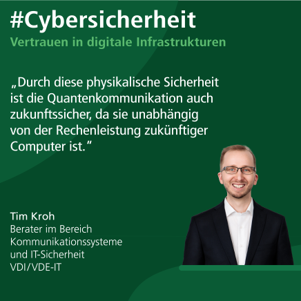 Tim Kroh: „Durch diese physikalische Sicherheit ist die Quantenkommunikation auch zukunftssicher, da sie unabhängig von der Rechenleistung zukünftiger Computer ist.“